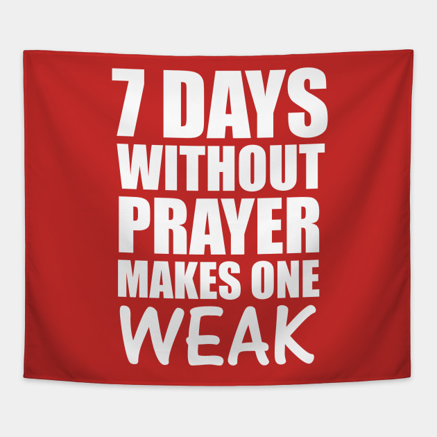 Funny Christian Gift Seven 7 Days Without Prayer Makes One Weak