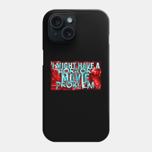 I might have a horror movie problem Phone Case