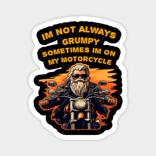 Im Not Always Grumpy Sometimes Im On My Motorcycle Magnet