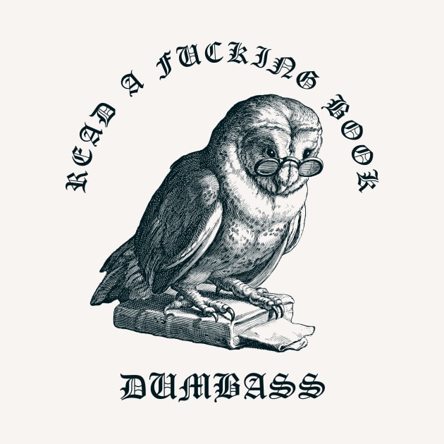 Read A Fucking Book Dumbass by n23tees