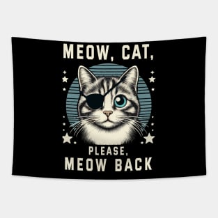 Meow cat, please, meow back Tapestry