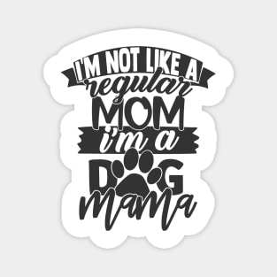 I'm Not a Regular Mom, I'm a Dog Mama Funny Dog Lover Dog Mom Magnet