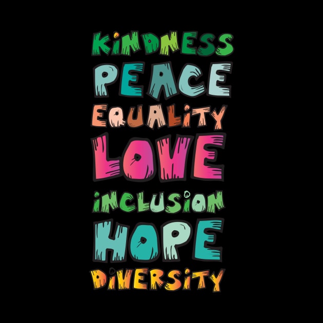 Kindness Peace Equality Love Inclusion Hope Diversity by KRMOSH