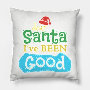 Dear Santa I've Been Good Pillow