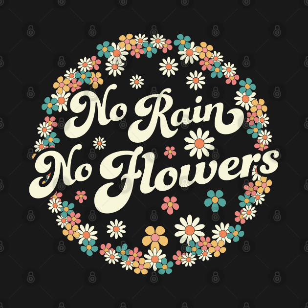 No Rain No Flowers Spring Cute Daisy Flower Floral Gardening by OrangeMonkeyArt