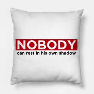 Nobody can rest in his own shadow Pillow