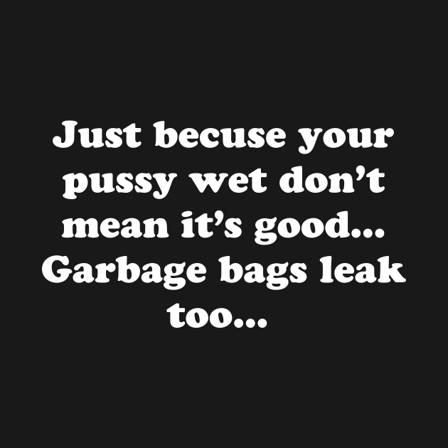 Garbage Bags Leak Too by TheCosmicTradingPost