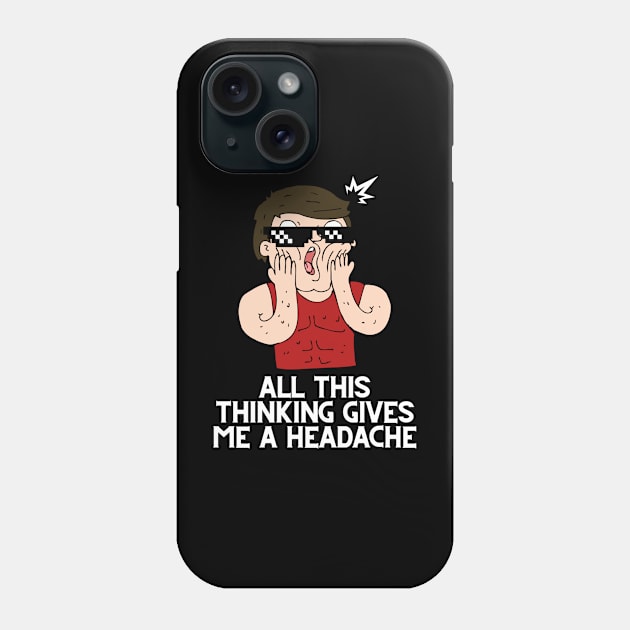 All this thinking gives me a headache design Phone Case by Tee Shop