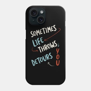 Sometimes Life Throws You Detours Phone Case