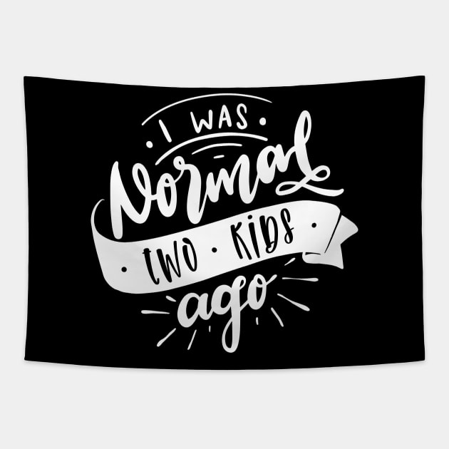 I Was Normal Two Kids Ago Mom Life Mothers Day Tapestry by uncommontee