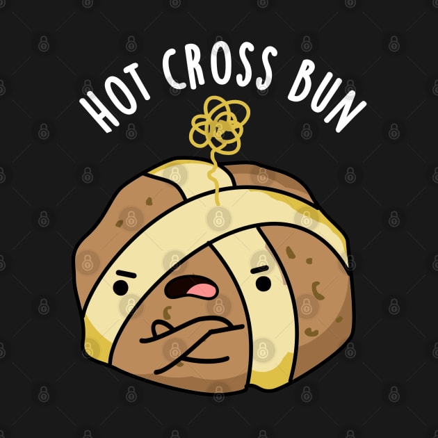 Hot Cross Bun Cute Angry Bun Pun by punnybone