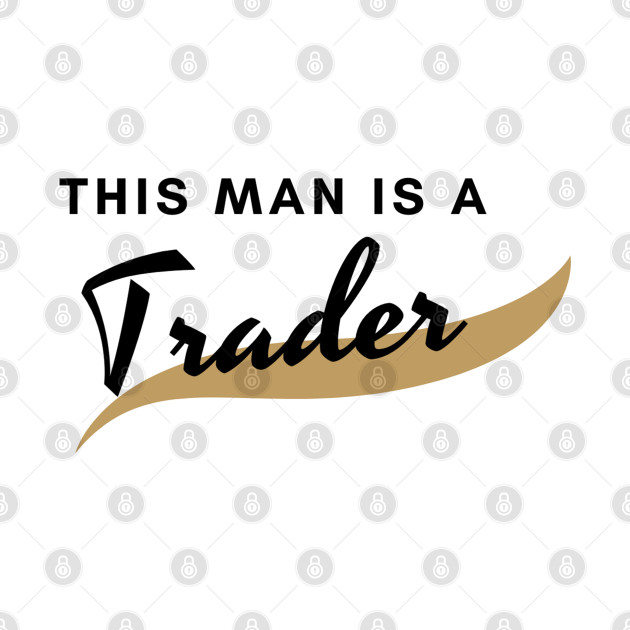 This man is a Trader (black) by Trader Shirts