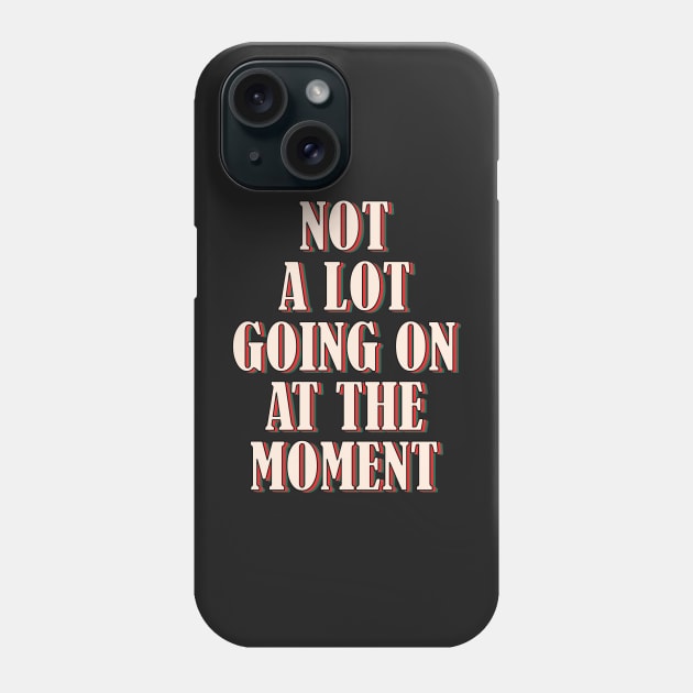 Not a lot going on at the moment Phone Case by SamridhiVerma18