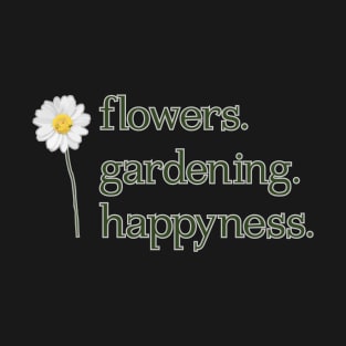 Flowers. Gardening. Happyness. Unique flower design T-Shirt