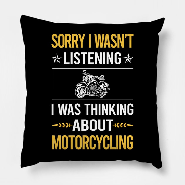Sorry I Was Not Listening Motorcycling Motorcycle Motorbike Motorbiker Biker Pillow by relativeshrimp