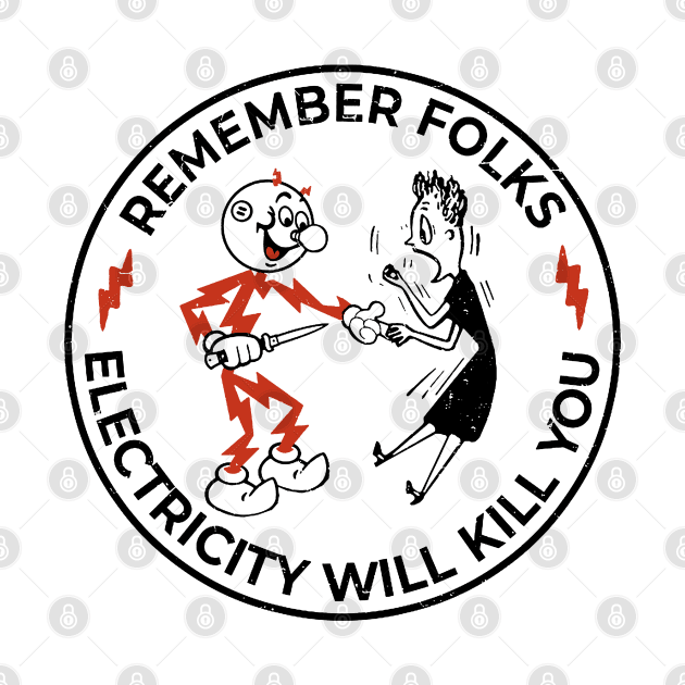 Remember folks warning, electricity will kill you by Fomah
