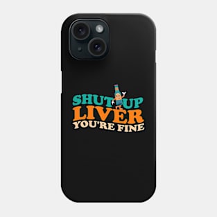 shut up liver. You're fine. // retro drinking funny Phone Case