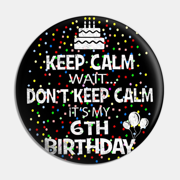 I Cant Keep Calm It's My 6th birthday 6 years old Gift Pin by Grabitees