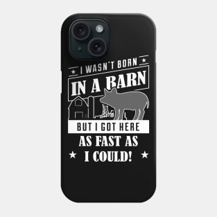 I Wasn't Born In A Barn But I Got Here As Fast As I Could - Pig Pigs Phone Case