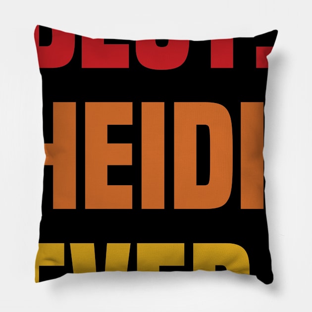 BEST HEIDI EVER ,HEIDI NAME Pillow by DEEDRABZEREN ART