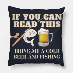 If You Can Read This Bring Me A Cold Beer And Fishing! Pillow