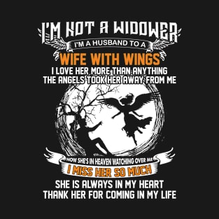 I'm Not A Widower I'm A Husband To A Wife With Wings I Miss Her So Much T-Shirt