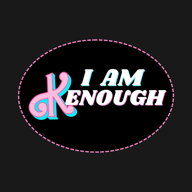 I am Kenough by Popish Culture