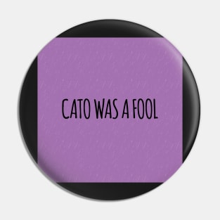 Cato was a Fool in Purple Pin