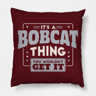 It's a Bobcat Thing, You Wouldn't Get It // School Spirit Go Bobcats Pillow