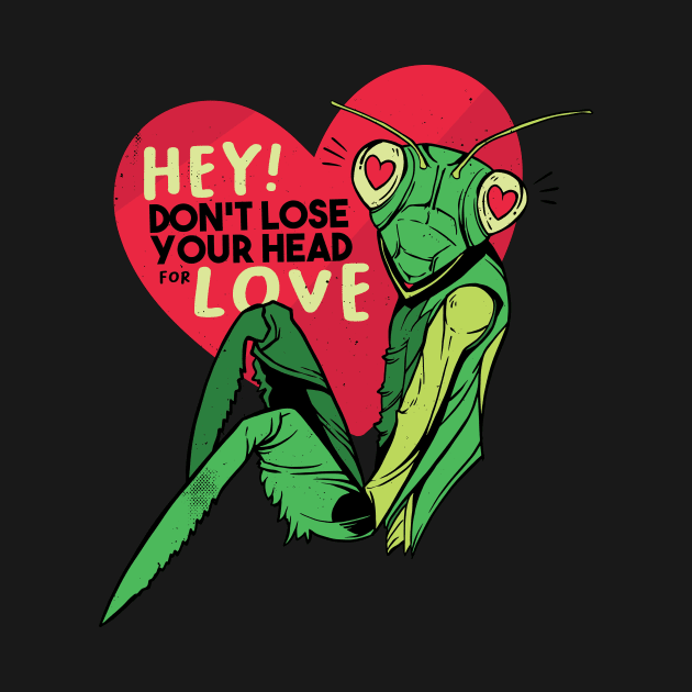 Funny Preying Mantis // Don't Lose Your Head for Love by SLAG_Creative