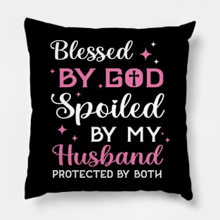 Blessed by God Spoiled by my Husband protected by both Pillow