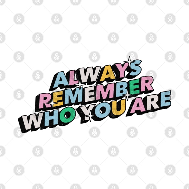 Always remember who you are - Positive Vibes Motivation Quote by Tanguy44