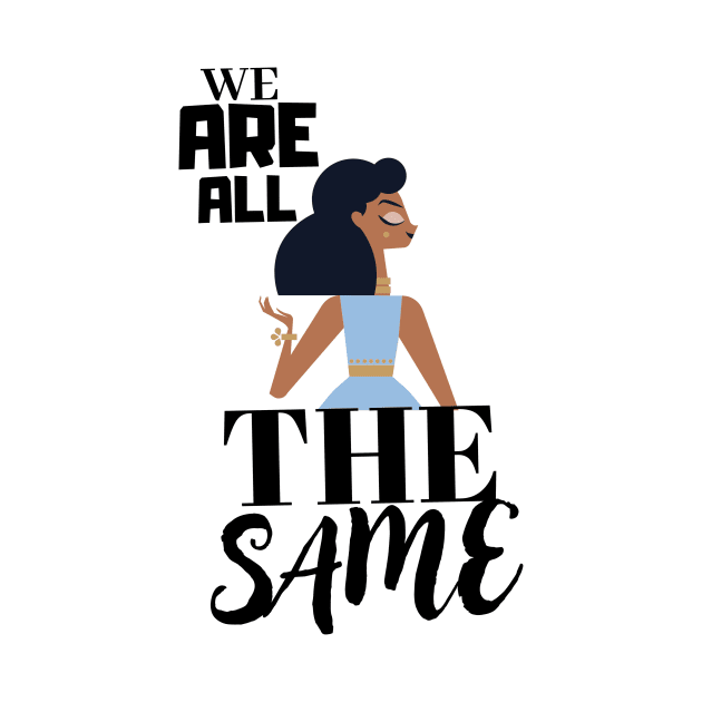 We are all the same. by JENNEFTRUST