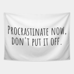 Procrastinate Now Tapestry