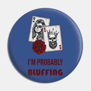 I'm Probably Bluffing Pin