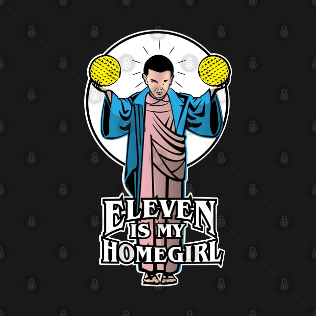 Eleven is my Homegirl by Gimmickbydesign