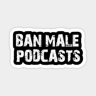 ban male podcasts Magnet