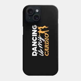 Dancing is my cardio Phone Case