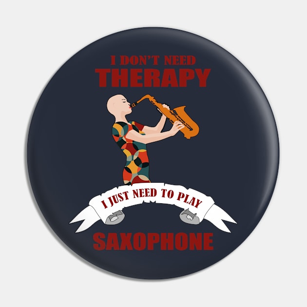 I don't need therapy I just need to play saxophone Pin by Womens Art Store