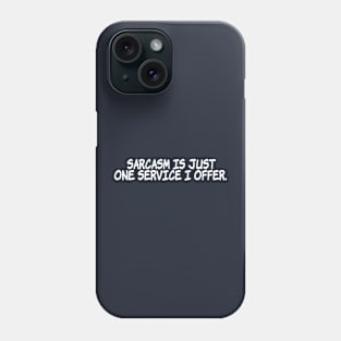 Sarcasm is just one service I offer. Phone Case