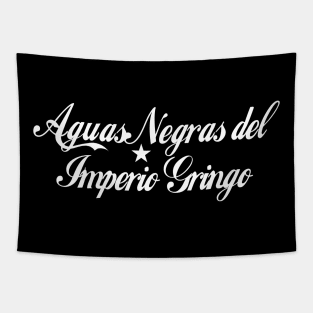 Aguas Negras del Imperio Gringo Tapestry