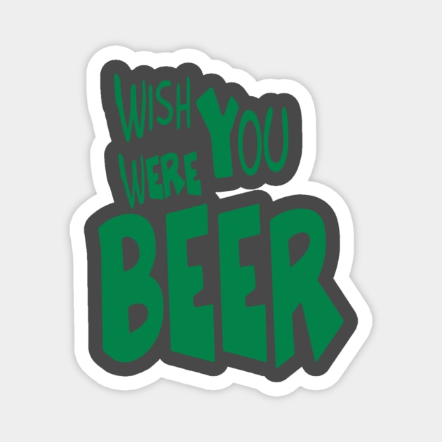 Wish You Were Beer T-shirt | Beer Drink Shirt Magnet by Bersama Star