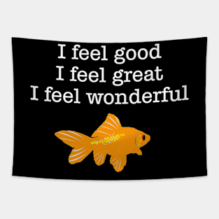 I Feel Good Great I Feel Wonderful, Quote, Funny Tapestry