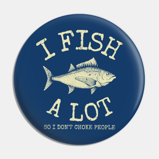 I Fish A Lot So I Don't Choke People Pin by Etopix