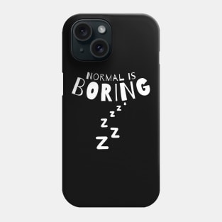 Normal Is Boring. Phone Case