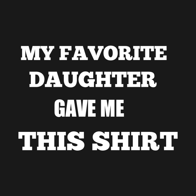 my favorite daughter gave me this shirt by Rubystor