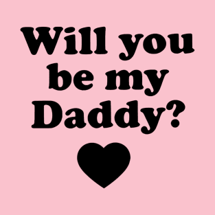 Will you be my daddy ? T-Shirt