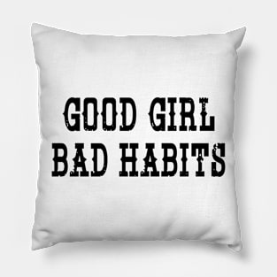 Good Girl Bad Habits Pillow