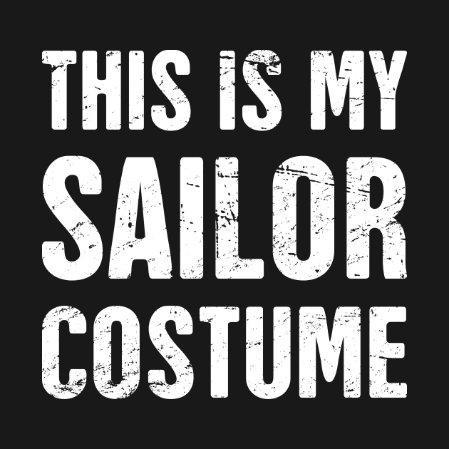 This Is My Sailor Costume | Halloween Costume by Wizardmode