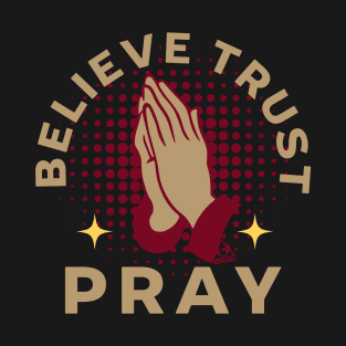 Believe Trust Pray T-Shirt